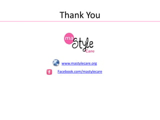 Thank You

www.mastylecare.org
Facebook.com/mastylecare

 