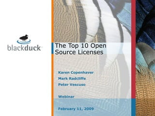 The Top 10 Open Source Licenses Karen Copenhaver Mark Radcliffe Peter Vescuso Webinar February 11, 2009 