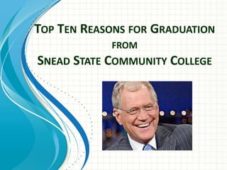 Top Ten Reasons for Graduation fromSnead State Community College 