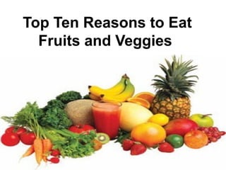 Top Ten Reasons to Eat Fruits and Veggies   