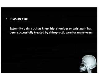 REASON #10:<br />	Extremity pain; such as knee, hip, shoulder or wrist pain has been successfully treated by chiropractic ...