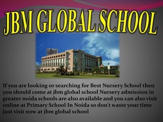 If you are looking or searching for Best Nursery School then
you should come at jbm global school Nursery admission in
greater noida schools are also available and you can also visit
online at Primary School In Noida so don't waste your time
just visit now at jbm global school
 