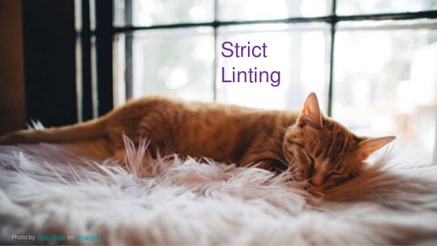 @SheHacksPurple
Strict
Linting
Photo by Wes Hicks on Unsplash
 