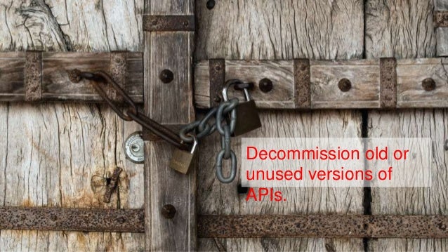 @SheHacksPurple
Decommission old or
unused versions of
APIs.
 