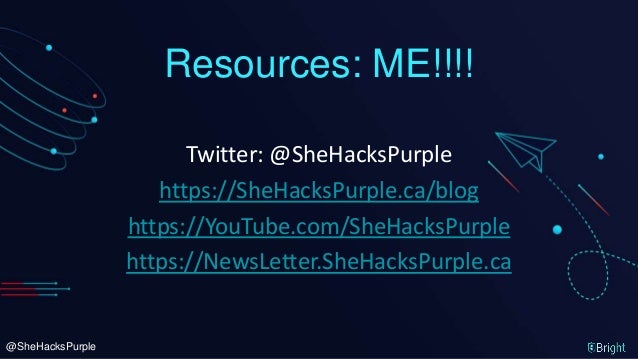 @SheHacksPurple
Resources: ME!!!!
Twitter: @SheHacksPurple
https://SheHacksPurple.ca/blog
https://YouTube.com/SheHacksPurple
https://NewsLetter.SheHacksPurple.ca
 