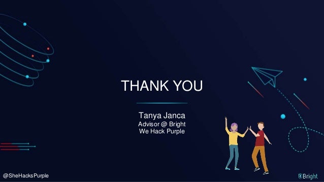 @SheHacksPurple
THANK YOU
Tanya Janca
Advisor @ Bright
We Hack Purple
 