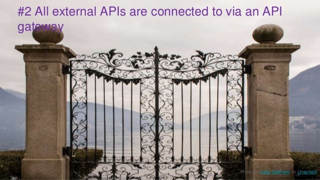 @SheHacksPurple
#2 All external APIs are connected to via an API
gateway
Photo by Laila Gebhard on Unsplash
 