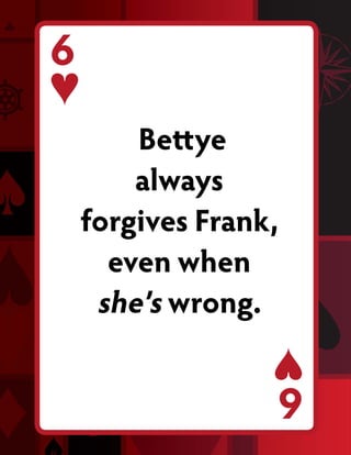 6
        Bettye
        always
    forgives Frank,
      even when
     she’s wrong.

                  6
 