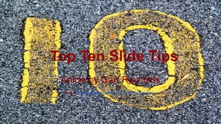 Top Ten Slide Tips
Article by Garr Reynolds
Source:http://www.garrreynolds.com/preso-tips/design/
 