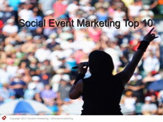 Social Event Marketing Top 10




Copyright 2012 Fandom Marketing | @fandommarketing
 