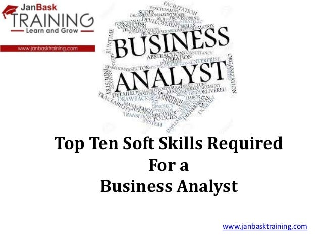 top ten soft skills required for a business analyst wwwjanbasktrainingcom