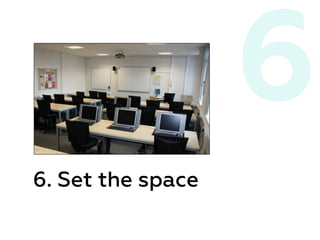 6. Set the space
6
 