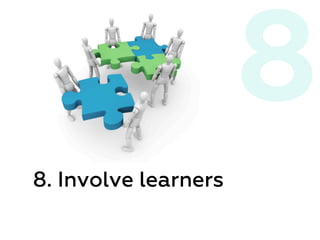8. Involve learners
8
 