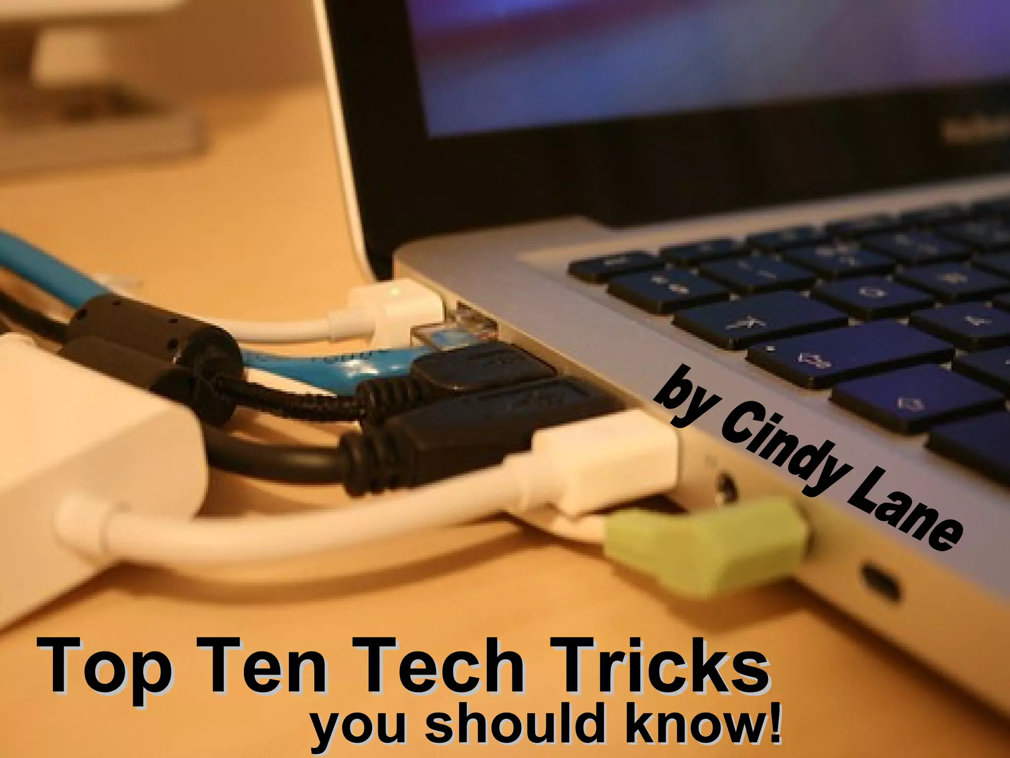 Top Ten Tech Tricks you should know! by Cindy Lane