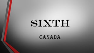 SIXTH
CaNada
 