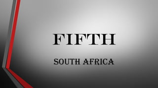 FIFTH
South afriCa
 