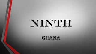 NINTH
Ghana
 
