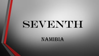 SEVENTH
Namibia
 