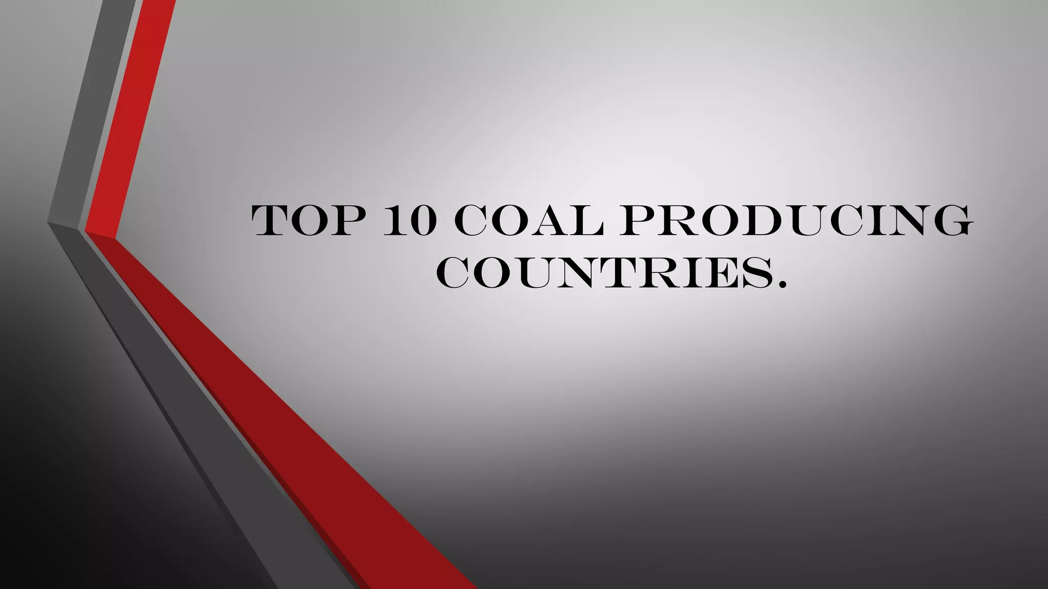 Top 10 Coal Producing
Countries.