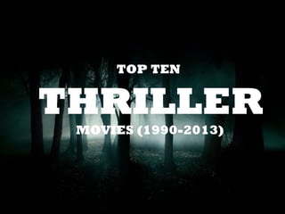 TOP TEN
THRILLER
MOVIES (1990-2013)
 