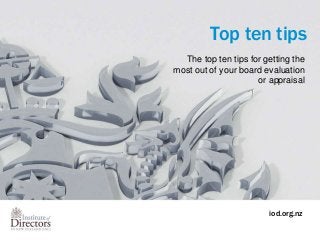 Top ten tips
The top ten tips for getting the
most out of your board evaluation
or appraisal

iod.org.nz

 