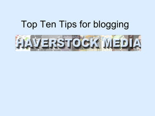 Top Ten Tips for blogging 