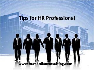 Tips for HR Professional www.humanikaconsulting.com 1 
