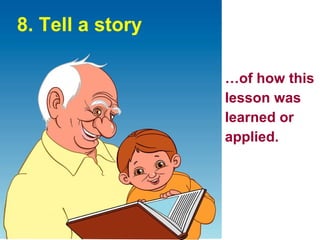 8. Tell a story … of how this lesson was learned or applied.   