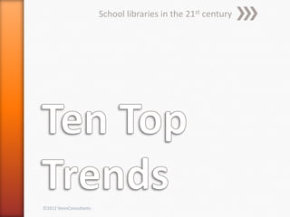 School libraries in the 21st century




©2012 VennConsultants
 