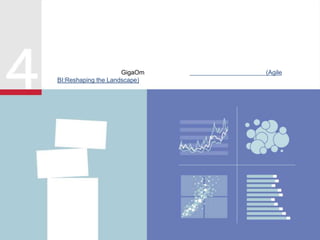 有关更多信息，请阅读 GigaOm 编写的白皮书：灵活的商业智能：重塑格局 (Agile
BI:Reshaping the Landscape)。
灵活的商业智能扩大其领导地位。
自助分析已成为快速发展的公司的常态。业务人员开始希望他们的仪表板能够提供灵活性
和可用性。庞大的基础结构堆栈最终在能够处理新数据源的解决方案面前瓦解。
 