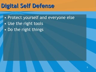 Digital Self Defense <ul><li>Protect yourself and everyone else </li></ul><ul><li>Use the right tools </li></ul><ul><li>Do...