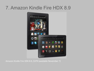 7. Amazon Kindle Fire HDX 8.9

Amazon Kindle Fire HDX 8.9, $379 (available November 7)

 