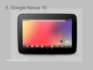 5. Google Nexus 10

Google Nexus 10, $179

 