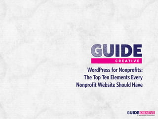 WordPress for Nonprofits:
   The Top Ten Elements Every
Nonprofit Website Should Have



                          A Blackbaud Production!
 