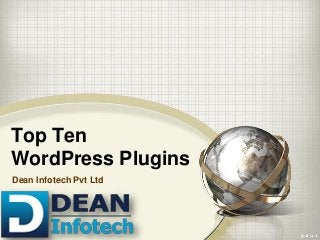 Top Ten
WordPress Plugins
Dean Infotech Pvt Ltd
 