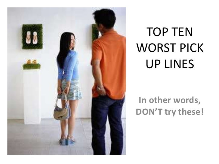 Top Ten Worst Pick Up Lines [for fun!]