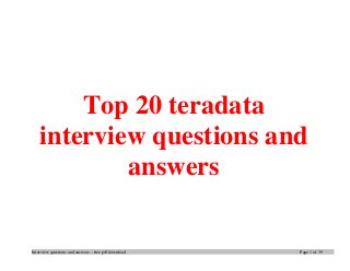 Interview questions and answers – free pdf download Page 1 of 39
Top 20 teradata
interview questions and
answers
 