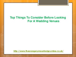 Top Things To Consider Before Looking
For A Wedding Venues
http://www.theorangerymountedgcumbe.co.uk/
 