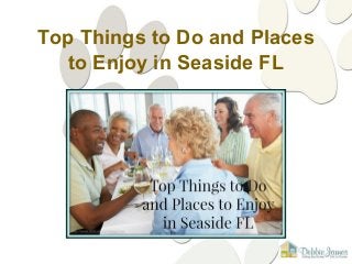 Top Things to Do and Places
to Enjoy in Seaside FL
 