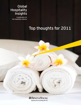 Global
Hospitality
  Insights
       A publication for
 the hospitality industry




                            Top thoughts for 2011
 