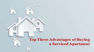 Top Three Advantages of Buying
a Serviced Apartment
 