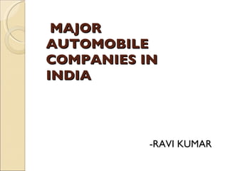 MAJOR AUTOMOBILE COMPANIES IN INDIA  ,[object Object]