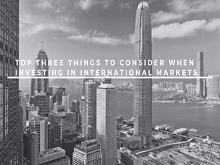 Top Three Things to Consider When Investing in International Markets
