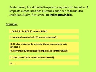 Desta forma, fica definido/traçado o esquema do trabalho. A
  resposta a cada uma das questões pode ser cada um dos
  capí...