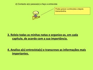 d) Contacto a(s) pessoa(s) e faço a entrevista

                                                 Podes gravar a entrevista...
