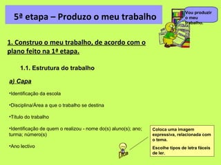 Vou produzir
  5ª etapa – Produzo o meu trabalho                                             o meu
                       ...