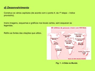 d) Desenvolvimento
Construo os vários capítulos (de acordo com o ponto 4. da 1ª etapa – índice
provisório).


Insiro image...