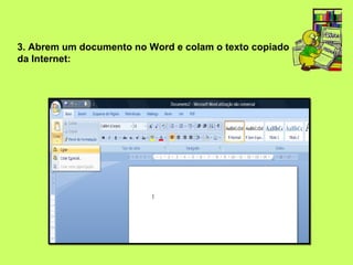 3. Abrem um documento no Word e colam o texto copiado
da Internet:
 