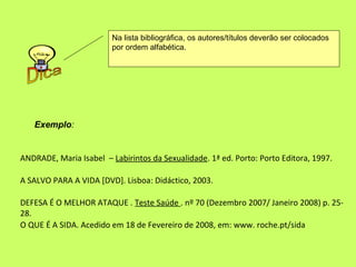 Na lista bibliográfica, os autores/títulos deverão ser colocados
                         por ordem alfabética.




   Exe...