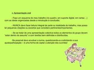  Apresentação oral

       - Faço um esquema do meu trabalho (no quadro, em suporte digital, em cartaz…)
com as ideias or...